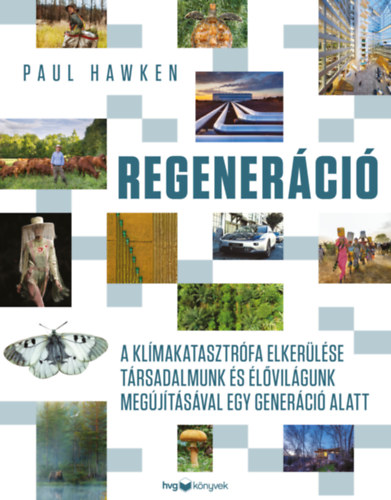 Paul Hawken: Regeneráció - A klímakatasztrófa elkerülése társadalmunk és élővilágunk megújításával egy generáció alatt