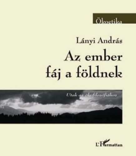 Lányi András: Az ember fáj a földnek - Utak az ökofilozófiához