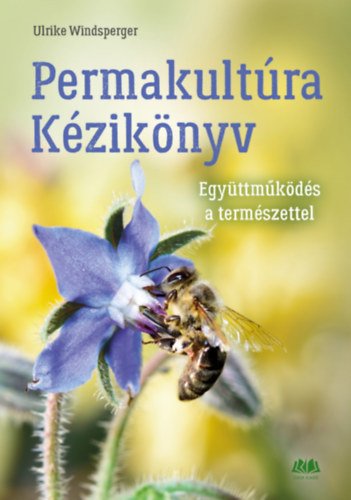 Ulrike Windsperger: Permakultúra Kézikönyv - Együttműködés a természettel